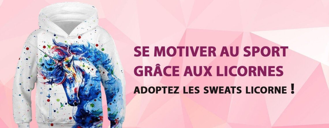 Se motiver au sport : adoptez les sweats Licorne ! | LICORNE FASHION