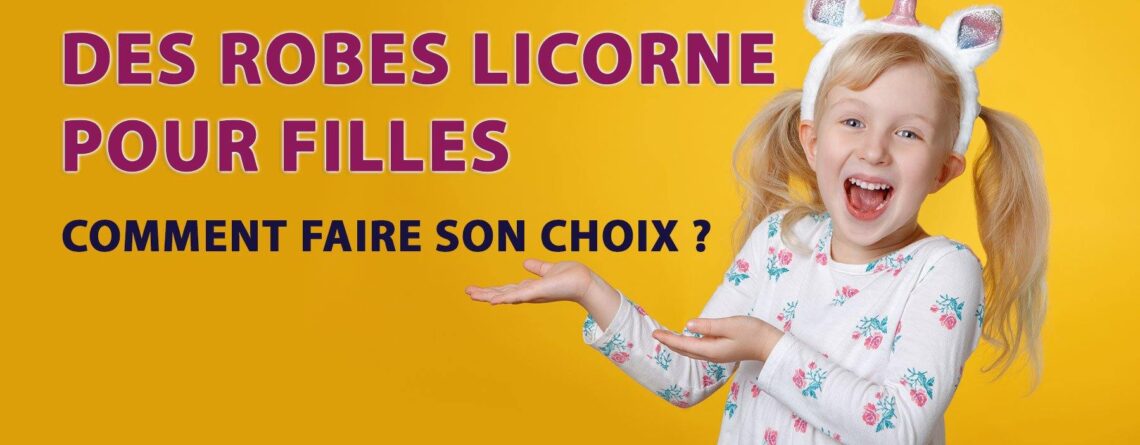 Pourquoi les petites filles veulent-elles des robes licorne ? | LICORNE FASHION