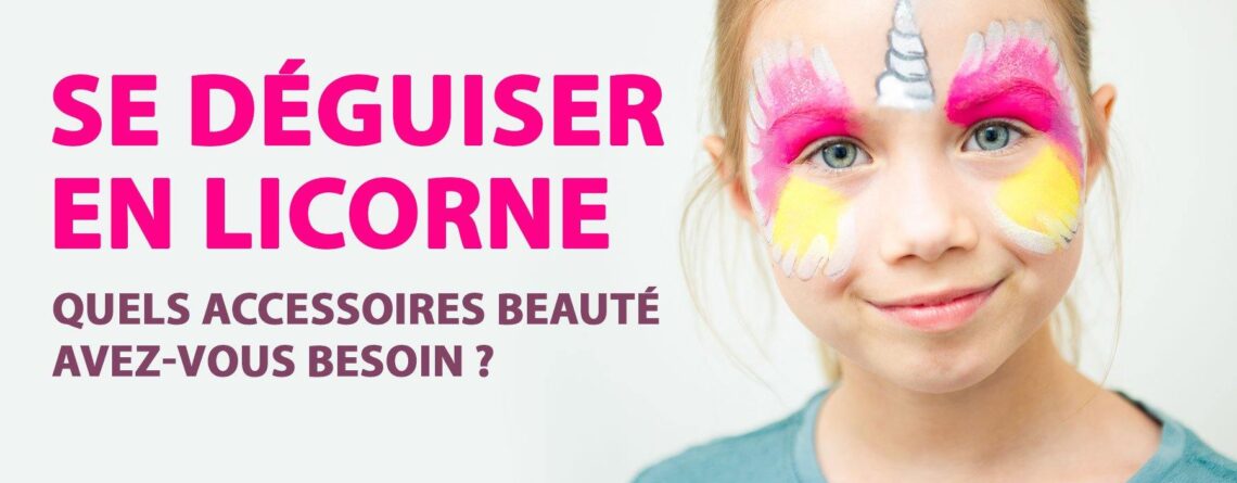 Se déguiser en Licorne : de quels accessoires de beauté avez-vous besoin ? | LICORNE FASHION