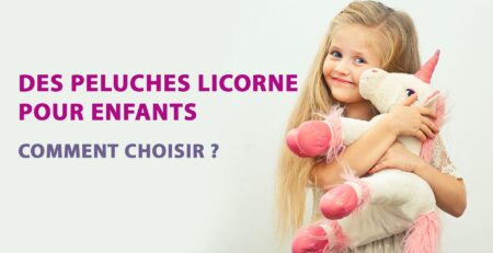 Quel type de peluches Licorne offrir à vos enfants ? | LICORNE FASHION